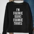 Im Frankie Doing Frankie Things Personalized Name Sweatshirt Gifts for Old Women