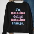 Im Katalina Doing Katalina Things Funny Name Sweatshirt Gifts for Old Women