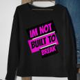 Im Not Built To Break Sweatshirt Gifts for Old Women