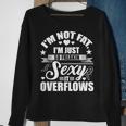 Im Not Fat Just So Sexy It Overflows Sweatshirt Gifts for Old Women