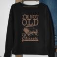 Im Not Old Im Classic Funny Classic Car Dad Grandpa Vintage Sweatshirt Gifts for Old Women