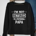 Im Not Retired Im A Professional Papa Tshirt Sweatshirt Gifts for Old Women