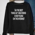 Im The Best Thing My Girlfriend Ever Found On The Internet Sweatshirt Gifts for Old Women