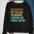 Introverted But Willing To Discuss Fighting For Social Justice Sweatshirt Gifts for Old Women