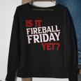 Is It Fireball Friday Yet Sweatshirt Gifts for Old Women
