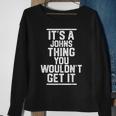 Its A Johns Thing You Wouldnt Get It - Family Last Name Men Women Sweatshirt Graphic Print Unisex Gifts for Old Women
