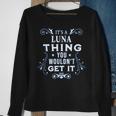 Its A Luna Thing You Wouldnt Get It Last Name Men Women Sweatshirt Graphic Print Unisex Gifts for Old Women