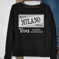 Its A Milano Thing You Wouldnt Understand Milano For Milano D Sweatshirt Gifts for Old Women