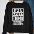 Its A Vasquez Thing You Wouldnt Understand | Family Name Sweatshirt Gifts for Old Women