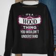 Its A Wood Thing You Wouldnt Understand Wood For Wood Sweatshirt Gifts for Old Women