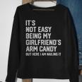 Its Not Easy Being My Girlfriends Arm Candy Fathers Day Sweatshirt Gifts for Old Women
