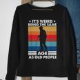 Its Weird Being The Same Age As Old People Retro Vintage Sweatshirt Gifts for Old Women