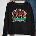 Its Weird Being The Same Age As Old People Retro Vintage Sweatshirt Gifts for Old Women