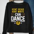 Kent Read Kent Write Can Dance Sweatshirt Gifts for Old Women
