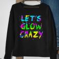 Lets Glow Crazy Party Neon Lover Retro Neon 80S Rave Color Sweatshirt Gifts for Old Women