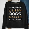 Life Without Dogs I Dont Think So Funny Dogs Sweatshirt Gifts for Old Women