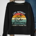 Life Without Fishing I Dont Think So Fisherman Fish Lover Sweatshirt Gifts for Old Women