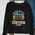 Man Myth Legend Dad Ski Ballet Amazing Skier Gift Sweatshirt Gifts for Old Women