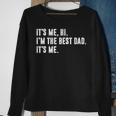 Mens Fathers Day Its Me Hi Im The Best Dad Its Me Sweatshirt Gifts for Old Women