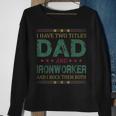 Mens I Have Two Titles Dad And Ironworker Funny Fathers Day Sweatshirt Gifts for Old Women