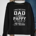 Mens I Have Two Titles Dad And Pappy Funny Fathers Day Gift V2 Sweatshirt Gifts for Old Women
