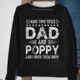 Mens I Have Two Titles Dad And Poppy Funny Fathers Day V3 Sweatshirt Gifts for Old Women