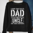 Mens I Have Two Titles Dad & Uncle Rock Them Both Fathers Day Sweatshirt Gifts for Old Women