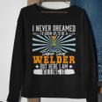 Mens I Never Dreamed Super Sexy Welder Welding Dad V9 Sweatshirt Gifts for Old Women