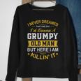 Mens I Never Dreamed That Id Become A Grumpy Old Man Grandpa  V4 Sweatshirt Gifts for Old Women