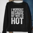Mens I Workout Because My Wife Is Hot Gym Gift Men Women Sweatshirt Graphic Print Unisex Gifts for Old Women