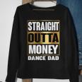Mens Straight Outta Money Funny Gift For Dance Dads Sweatshirt Gifts for Old Women