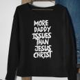 More Daddy Issues Than Jesus Christ Sweatshirt Gifts for Old Women