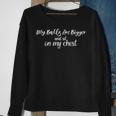 My Balls Are Bigger And Sit On My Chest Sweatshirt Gifts for Old Women
