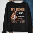My Boxer Dog & I Talk Shit About You Dog Lover Owner Sweatshirt Gifts for Old Women
