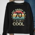 My Daddy Is 70 And Still Cool 70 Years Old Dad Birthday Sweatshirt Gifts for Old Women