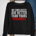 My Employees Are Better Than Yours - Proud Boss Men Women Sweatshirt Graphic Print Unisex Gifts for Old Women