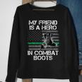 My Friend Is A Hero In Combat Boots Military Men Women Sweatshirt Graphic Print Unisex Gifts for Old Women