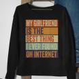 My Girlfriend Is The Best Thing I Ever Found On Internet Sweatshirt Gifts for Old Women