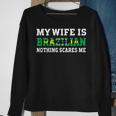 My Wife Is Brazilian Nothing Scares Me Husband Men Women Sweatshirt Graphic Print Unisex Gifts for Old Women