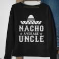 Nacho Average Uncle Cinco De Mayo Fiesta Mexican Costume Gift For Mens Sweatshirt Gifts for Old Women