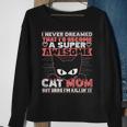 Never Dreamed That Id Become A Super Awesome Cat Mom Women  Sweatshirt Gifts for Old Women