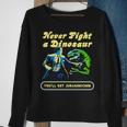 Never Fight A Dinosaur Sweatshirt Gifts for Old Women