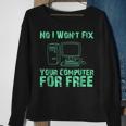 No I Will Not Fix Your Computer For FreeSweatshirt Gifts for Old Women