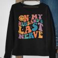 On My Husbands Last Nerve Groovy On Back Sweatshirt Gifts for Old Women