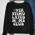 Overstimulated Moms Club Cool Moms Mama Mothers Sarcastic Sweatshirt Gifts for Old Women