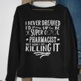 Pharmacist Never Dreamed Funny Saying Humor Sweatshirt Gifts for Old Women