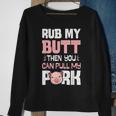 Rub My Butt Then You Can Pull My Pork Funny Pig Lovers Bbq Sweatshirt Gifts for Old Women