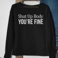 Shut Up Body - Youre Fine - Sweatshirt Gifts for Old Women