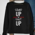 Squad Up Or Shut Up Sweatshirt Gifts for Old Women