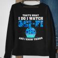 That What Do I Watch Sci-Fi & I Know Things Science Fiction Sweatshirt Gifts for Old Women